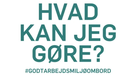 Hvad kan den enkelte gøre for at medvirke til et godt arbejdsmiljø ombord?